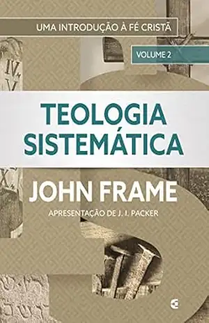 Teologia Sistemática (volume 2) – John Frame