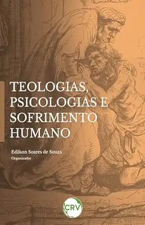 Teologias, psicologias e sofrimento humano – Edilson Soares de Souza