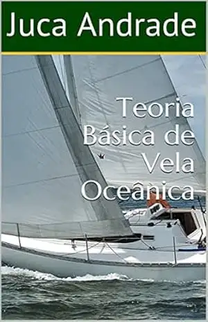 Teoria Básica de Vela Oceânica - Juca Andrade