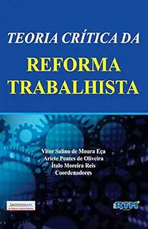 TEORIA CRÍTICA DA REFORMA TRABALHISTA – Vitor Salino
