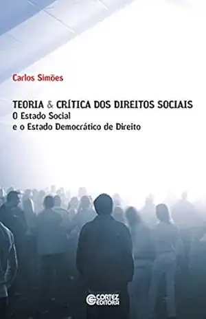 Teoria & crítica dos direitos sociais: O Estado social e o Estado democrático de direito – Carlos Simões