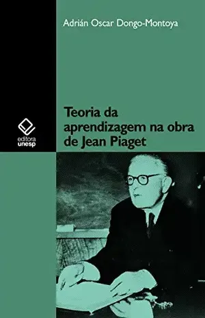 Teoria da aprendizagem na obra de Jean Piaget – Adrián Oscar Dongo-Montoya