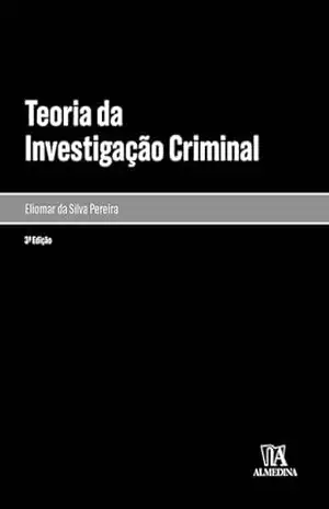 Teoria da Investigação Criminal (Monografias) – Eliomar da Silva Pereira