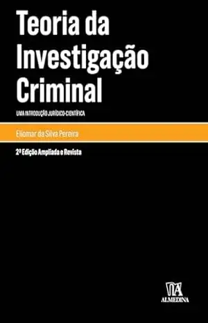 Teoria da investigação criminal: Uma Introdução Jurídico–Científica (Monografias) – Eliomar da Silva Pereira