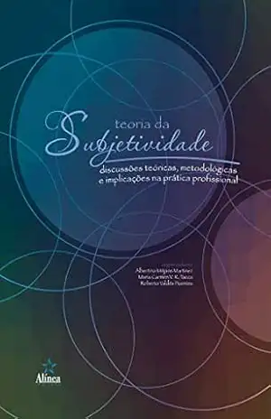 Teoria da subjetividade: Discussões teóricas, metodológicas e implicações na prática profissional – Albertina Mitjáns Martínez