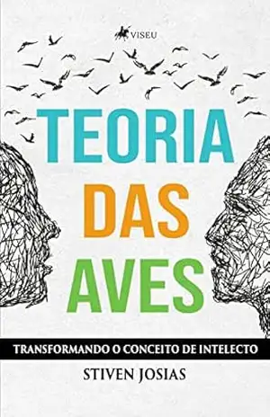 Teoria das Aves: Transformando o conceito de intelecto – Stiven Josias