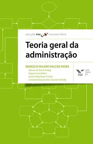 Teoria geral da administração - Marcelo Milano Falcão Vieira