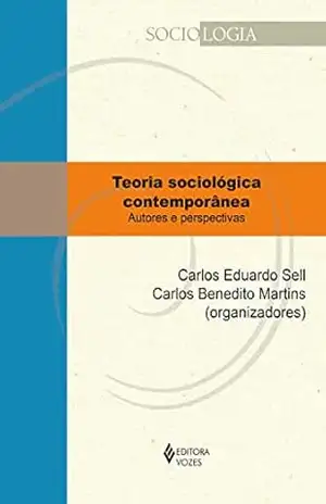 Teoria sociológica contemporânea: Autores e perspectivas (Sociologia) - Carlos Eduardo Sell