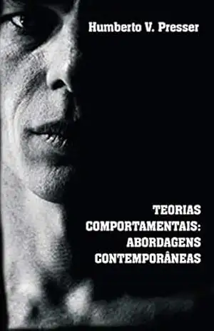 Teorias comportamentais: Fundamentos da Psicologia Comportamental e da Análise Científica do Comportamento – Humberto V.  Presser