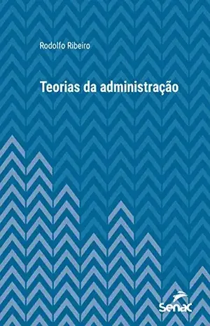 Teorias da administração (Série Universitária) – Rodolfo Ribeiro
