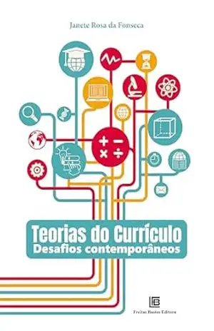 Teorias do Currículo: Desafios Contemporâneos – Janete Rosa da Fonseca