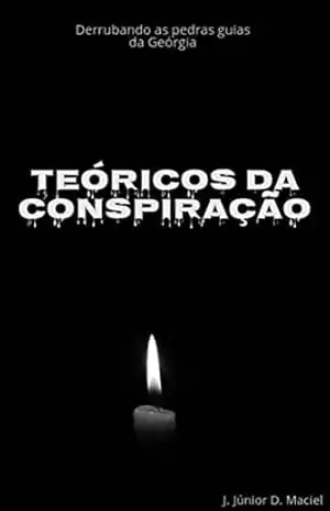 Teóricos da Conspiração: Derrubando as pedras guias da Geórgia - J. Júnior  D. Maciel