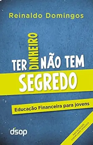 Ter Dinheiro Não Tem Segredo – Reinaldo Domingos