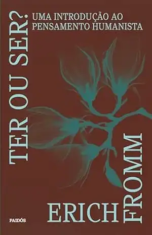 Ter ou ser?: Uma introdução ao pensamento humanista – Erich Fromm