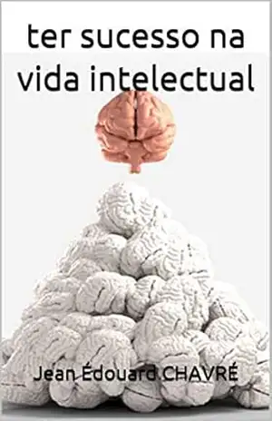 ter sucesso na vida intelectual - Jean Édouard CHAVRÉ