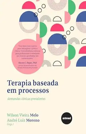 Terapia Baseada em Processos: Demandas Clínicas Prevalentes – Wilson Vieira Melo