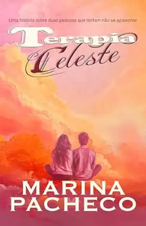 Terapia Celeste: Uma história sobre duas pessoas que tentam não se apaixonar – Marina Pacheco