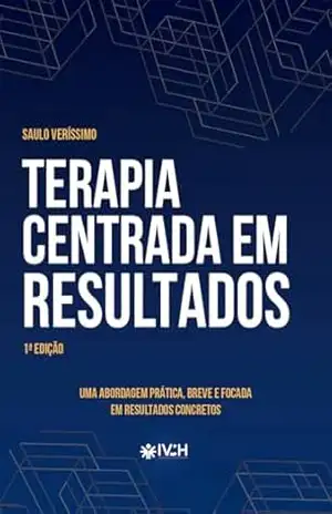 Terapia Centrada em Resultados: Uma Abordagem Prática, Breve e Focada em Resultados Concretos – Saulo  Veríssimo