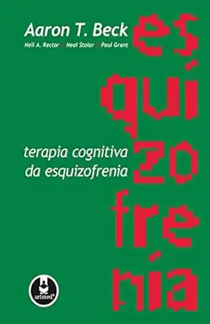 Terapia Cognitiva da Esquizofrenia – Aaron T. Beck