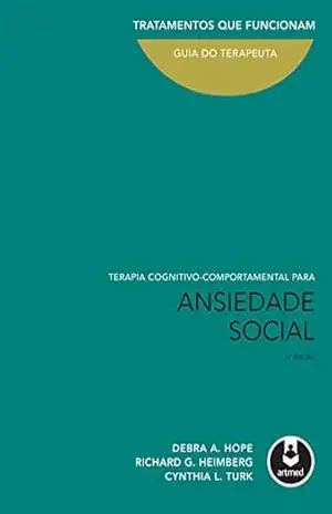 Terapia Cognitivo–Comportamental para Ansiedade Social: Guia do Terapeuta - Debra A. Hope