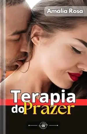 Terapia do Prazer: Desejo Incontrolável, Delírio e Transgressão (Contos Eróticos Livro 16) – Amália Rosa