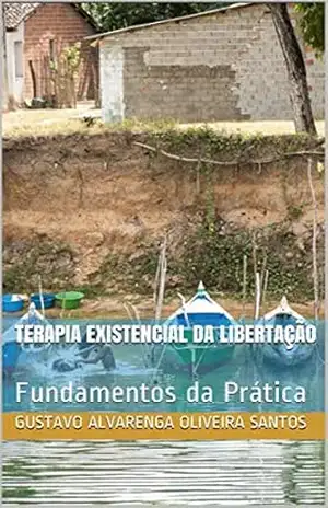 Terapia Existencial da Libertação: Fundamentos da Prática (2) – Gustavo Alvarenga Oliveira   Santos