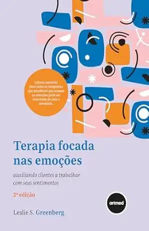 Terapia Focada nas Emoções: Auxiliando Clientes a Trabalhar Com Seus Sentimentos - Leslie S. Greenberg