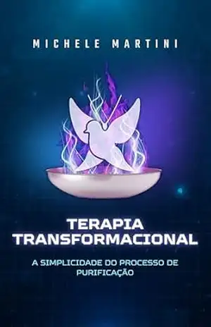 TERAPIA TRANSFORMACIONAL: A Simplicidade do Processo de Purificação – Michele Martini