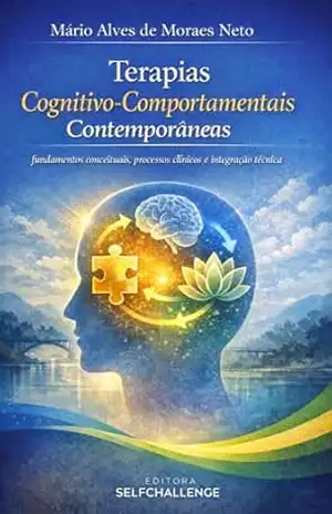 Terapias Cognitivo–Comportamentais Contemporâneas: fundamentos conceituais, processos clínicos e integração técnica – Mário Alves de Moraes Neto