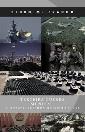 Terceira Guerra Mundial: A Grande Guerra do Século XXI – Pedro Monteiro Franco