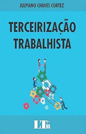 Terceirização Trabalhista – Julpiano Chaves. Cortez