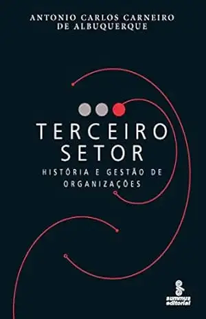 Terceiro setor: História e gestão de organizações – Antonio Carlos Carneiro de Albuquerque