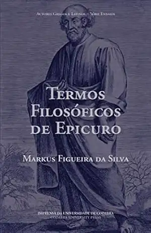 Termos Filosóficos de Epicuro (Autores Gregos e Latinos – Série Ensaios Livro 12) – Markus da Silva