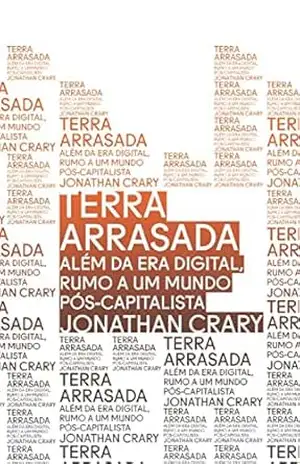 Terra arrasada: Além da era digital, rumo a um mundo pós–capitalista – Jonathan Crary