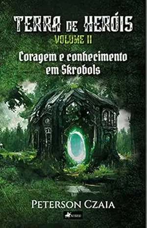 Terra de heróis: Coragem e conhecimento em Skrobols – Volume 2 – Peterson Czaia
