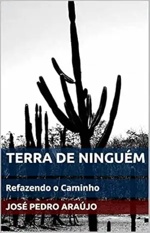 TERRA DE NINGUÉM: Refazendo o Caminho – José Pedro Araújo