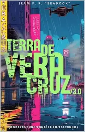 TERRA DE VERA CRUZ/3.0: [Agreste/Punk/Fantástico/Estranho] ou PÓS/PUNK – Iram  F. R. “Bradock”