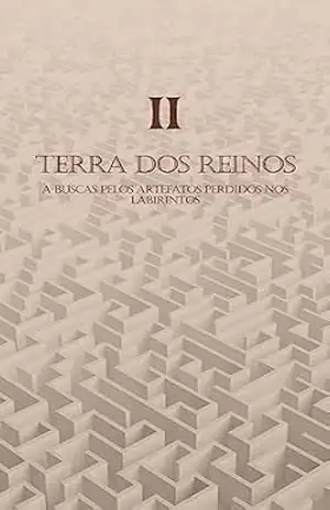 Terra dos Reinos: A Busca pelos Artefatos Perdidos nos Labirintos (Saga das Terras dos Reinos Livro 2) – ENRICO TAVARES