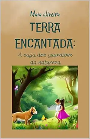 Terra Encantada: A saga dos guardiões da Natureza – Iramália oliveira santos