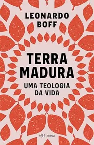Terra madura: Uma teologia da vida – Leonardo Boff