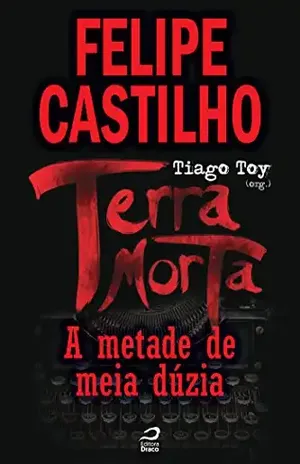 Terra Morta – A Metade de Meia Dúzia (Contos do Dragão) – Felipe Castilho