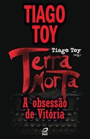 Terra Morta – A obsessão de Vitória (Contos do Dragão) – Tiago Toy