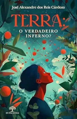 Terra: O verdadeiro inferno? – José Alexandre dos Reis Cardozo