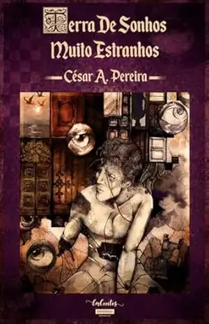 Terras de Sonhos Muito Estranhos – CÉSAR A. PEREIRA