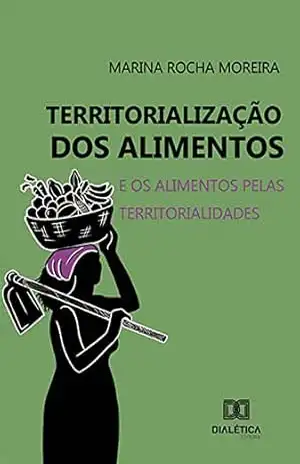 Territorialização dos Alimentos: e os alimentos pelas territorialidades – Marina Rocha Moreira