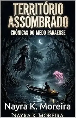 TERRITÓRIO ASSOMBRADO:: CRÔNICAS DO MEDO PARAENSE – Nayra Moreira