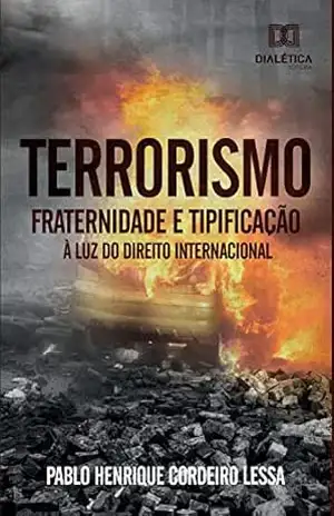 Terrorismo: fraternidade e tipificação à luz do Direito Internacional – Pablo Henrique Cordeiro Lessa