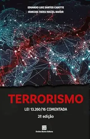 Terrorismo: Lei 13.260/16 Comentada – Eduardo Luiz Santos Cabette