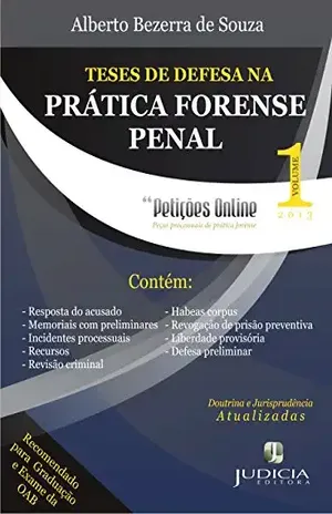 Teses de defesa na prática forense penal: Obra essencial aos advogados que militam na área da advocacia criminal. – Alberto Bezerra de Souza