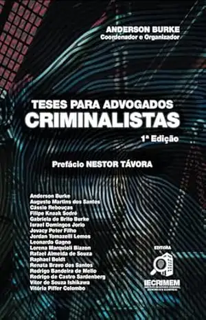 Teses para Advogados Criminalistas – Anderson  Burke